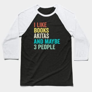 I Like Books And Dogs And Maybe 3 People Baseball T-Shirt